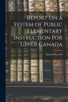 Paperback Report on a System of Public Elementary Instruction for Upper Canada [microform] Book