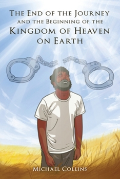 Paperback The End of the Journey and the Beginning of the Kingdom of Heaven on Earth Book