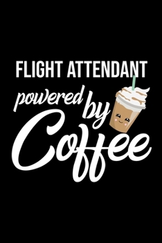 Paperback Flight Attendant Powered by Coffee: Christmas Gift for Flight Attendant - Funny Flight Attendant Journal - Best 2019 Christmas Present Lined Journal - Book