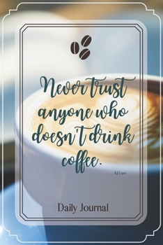 Paperback Never trust anyone who doesn't drink coffee.-Blank Lined Notebook-Funny Quote Journal-6"x9"/120 pages: Coffee Lovers Funny Appreciation Journal-Retire Book