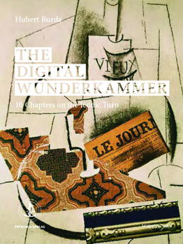 Hardcover The Digital Wunderkammer: 10 Chapters on the Iconic Turn Book
