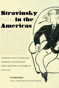 Hardcover Stravinsky in the Americas: Transatlantic Tours and Domestic Excursions from Wartime Los Angeles (1925-1945) Volume 23 Book