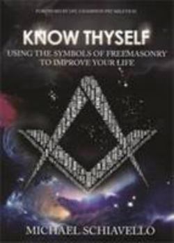 Paperback Know Thyself: Using the Symbols of Freemasonry to Improve Your Life Book