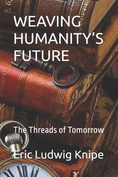 Paperback Weaving Humanity's Future: The Threads of Tomorrow Book