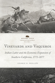 Paperback Vineyards and Vaqueros: Indian Labor and the Economic Expansion of Southern California, 1771-1877 Volume 1 Book