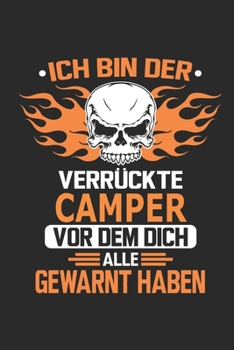 Ich bin der verrückte Camper vor dem dich alle gewarnt haben: Notizbuch, Geburtstag Geschenk Buch, Notizblock, 110 Seiten, Verwendung auch als ... Schild bzw. Poster möglich (German Edition)