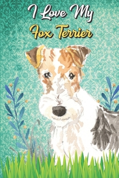 I Love My Fox Terrier: Beer Brewing Journal and Notebook for Recipes and Instruction. Great Gift for Men and Women that Drink. Cute Dog on Cover.