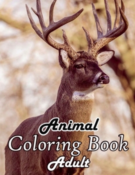 Paperback Animal coloring book adult: A coloring book of cute Animal coloring pages for adult, boys and girls Book