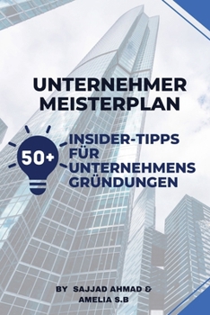 Masterplan für Unternehmer: 50 Insider-Tipps für Existenzgründer (German Edition)