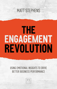 Paperback The Engagement Revolution: Using Emotional Insights to Drive Better Business Performance Book