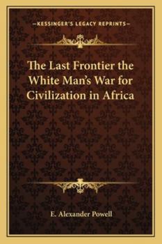 Paperback The Last Frontier the White Man's War for Civilization in Africa Book