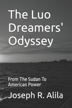 Paperback The Luo Dreamers' Odyssey: From The Sudan To American Power Book