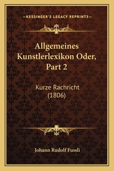 Paperback Allgemeines Kunstlerlexikon Oder, Part 2: Kurze Rachricht (1806) [German] Book