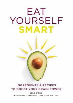 Paperback Eat Yourself Smart: Ingredients & Recipes to Boost Your Brain Power Book