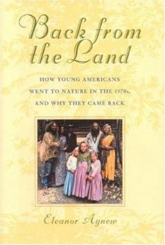 Hardcover Back from the Land: How Young Americans Went to Nature in the 1970s, and Why They Came Back Book