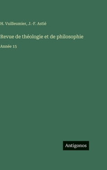 Revue de théologie et de philosophie: Année 15
