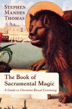 Paperback The Book of Sacramental Magic: A Guide to Christian Ritual Ceremony Book