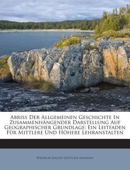 Paperback Abriss Der Allgemeinen Geschichte in Zusammenhangender Darstellung Auf Geographischer Grundlage: Ein Leitfaden Fur Mittlere Und Hohere Lehranstalten [German] Book