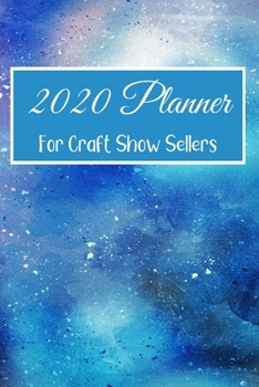 2020 Planner For Craft Show Sellers: Arts and Crafts Fair Vendors Track Sales Profits Expenses Rate the Festival Venue Plan and Schedule a Full Year of Shows