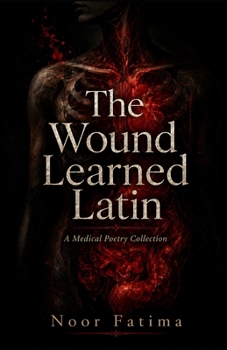 Paperback The Wound Learned Latin: A Medical Poetry Collection Book