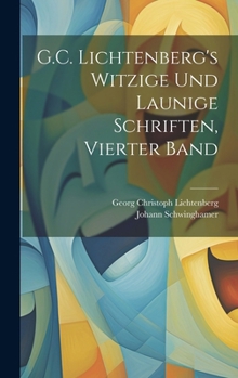 Hardcover G.C. Lichtenberg's Witzige Und Launige Schriften, Vierter Band [German] Book