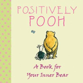 Hardcover Positively Pooh: A Book for Your Inner Bear (Positively Pooh Gift Books) Book