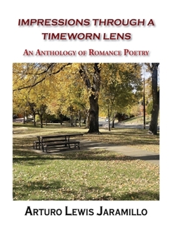 Impressions Through a Timeworn Lens, An Anthology of Romance Poetry
