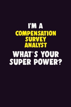 Paperback I'M A Compensation Survey Analyst, What's Your Super Power?: 6X9 120 pages Career Notebook Unlined Writing Journal Book