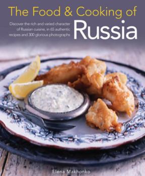 Hardcover The Food & Cooking of Russia: Discover the Rich and Varied Character of Russian Cuising, in 60 Authentic Recipes and 300 Glorious Photographs Book