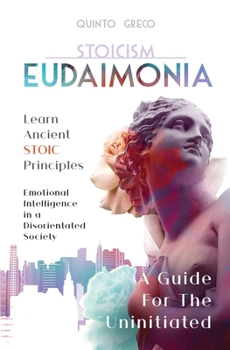 Paperback Stoicism - Eudaimonia: Learn Stoic Principles - Emotional Intelligence in a Disorientated Society Book