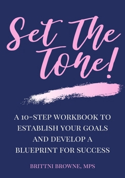 Paperback Set The Tone: A 10-Step Workbook To Establish Your Goals And Develop A Blueprint For Success Book