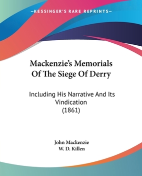 Paperback Mackenzie's Memorials Of The Siege Of Derry: Including His Narrative And Its Vindication (1861) Book