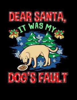 Paperback Dear Santa It Was My Dog's Fault: Funny Quotes and Pun Themed College Ruled Composition Notebook Book