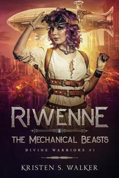 Riwenne & the Mechanical Beasts - Book #1 of the Divine Warriors