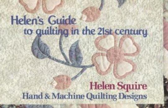 Paperback Helen's Guide to Quilting in the 21st Century: Hand and Machine Quilting Designs Book