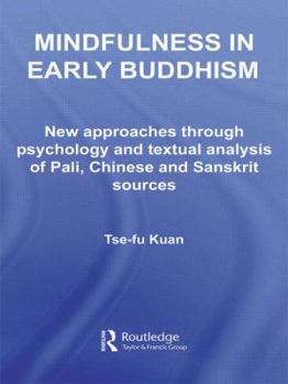 Paperback Mindfulness in Early Buddhism: New Approaches Through Psychology and Textual Analysis of Pali, Chinese and Sanskrit Sources Book