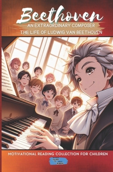 Beethoven An Extraordinary Composer (Motivational Reading Series for Children)