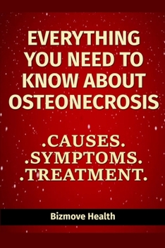 Paperback Everything you need to know about Osteonecrosis: Causes, Symptoms, Treatment Book