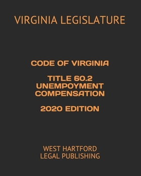 CODE OF VIRGINIA TITLE 60.2 UNEMPOYMENT COMPENSATION 2020 EDITION: WEST HARTFORD LEGAL PUBLISHING