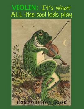 Violin: It's What ALL the Cool Kids Play: Composition Book (InstruMentals Notebooks)
