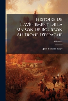 Paperback Histoire De L'avènement De La Maison De Bourbon Au Trône D'espagne; Volume 4 [French] Book