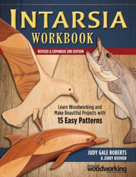 Paperback Intarsia Workbook, Revised & Expanded 2nd Edition: Learn Woodworking and Make Beautiful Projects with 15 Easy Patterns Book
