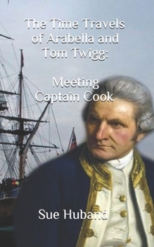 Paperback The Time Travels of Arabella and Tom Twigg: Meeting Captain Cook Book