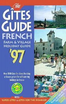 Paperback The Gites Guide 1997 French: Farm & Village Holiday Guide : Self-Catering Holidays in the Famous Gites of Rural France Including "Super" Gites and ... (FRENCH FARM AND VILLAGE HOLIDAY GUIDE) Book