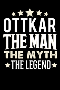 Notizbuch: Ottkar The Man The Myth The Legend (120 karierte Seiten als u.a. Tagebuch, Reisetagebuch für Vater, Ehemann, Freund, Kumpe, Bruder, Onkel und mehr) (German Edition)