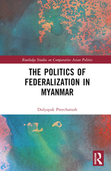 Hardcover The Politics of Federalization in Myanmar Book