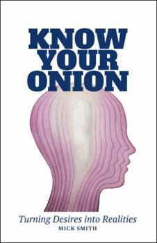 Paperback Know Your Onion: Turning Desires into Realities Book