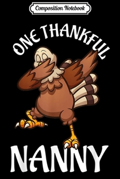Composition Notebook: One Thankful Nanny Dabbing Turkey Thanksgiving gift  Journal/Notebook Blank Lined Ruled 6x9 100 Pages