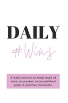 Paperback Daily Wins: A daily journal to keep track of wins, successes, accomplished goals & positive moments. Book