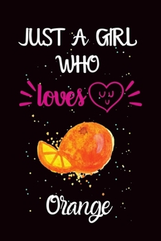 Paperback Just A Girl Who Loves Orange: A Great Gift Lined Journal Notebook For Orange Lover.Best Idea For Christmas/Birthday/New Year Gifts Book